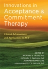 Innovations in Acceptance and Commitment Therapy : Clinical Advancements and Applications in ACT - Book