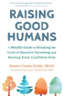 Raising Good Humans : A Mindful Guide to Breaking the Cycle of Reactive Parenting and Raising Kind, Confident Kids - Book