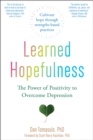 Learned Hopefulness : Harnessing the Power of Positivity to Overcome Depression, Increase Motivation, and Build Unshakable Resilience - Book
