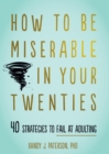 How to Be Miserable in Your Twenties - eBook