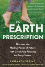 The Earth Prescription : Discover the Healing Power of Nature with Grounding Practices for Every Season - Book