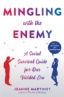 Mingling with the Enemy : A Social Survival Guide for Our Politically Divided Era - Book