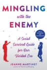 Mingling with the Enemy : A Social Survival Guide for Our Divided Era - eBook