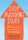 Stop Avoiding Stuff : 25 Microskills to Face Your Fears and Do It Anyway - Book