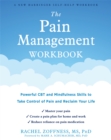 The Pain Management Workbook : Powerful CBT and Mindfulness Skills to Take Control of Pain and Reclaim Your Life - Book