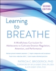 Learning to Breathe : A Mindfulness Curriculum for Adolescents to Cultivate Emotion Regulation, Attention, and Performance - Book