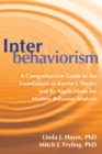 Interbehaviorism : A Comprehensive Guide to the Foundations of Kantor’s Theory and Its Applications for Modern Behavior Analysis - Book