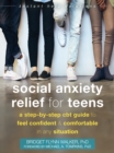 Social Anxiety Relief for Teens : A Step-by-Step CBT Guide to Feel Confident and Comfortable in Any Situation - Book