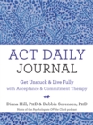 ACT Daily Journal : Get Unstuck and Live Fully with Acceptance and Commitment Therapy - Book