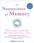 The Neuroscience of Memory : Seven Skills to Optimize Your Brain Power, Improve Memory, and Stay Sharp at Any Age - Book