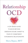 Relationship OCD : A  CBT-Based Guide to Move Beyond Obsessive Doubt, Anxiety, and Fear of Commitment in Romantic Relationships - eBook