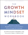 The Growth Mindset Workbook : CBT Skills to Help You Build Resilience, Increase Confidence, and Thrive Through Life's Challenges - Book