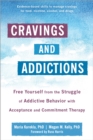 Cravings and Addictions : Free Yourself from the Struggle of Addictive Behavior with Acceptance and Commitment Therapy - Book