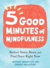 Five Good Minutes of Mindfulness : Reduce Stress, Reset, and Find Peace Right Now - Book