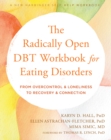 Radically Open DBT Workbook for Eating Disorders : From Overcontrol and Loneliness to Recovery and Connection - eBook