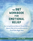 The DBT Workbook for Emotional Relief : Fast-Acting Dialectical Behavior Therapy Skills to Balance Out-of-Control Emotions and Find Calm Right Now - Book