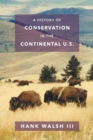 A History of Conservation in the Continental U.S. - Book