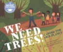 We Need Trees!: Caring for Our Planet (Me, My Friends, My Community: Caring for Our Planet) - Book