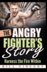 The Angry Fighter's Story : Harness the Fire Within - Book