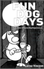 Fun Dog Days : True Tales of Funny Dog Experiences - Book