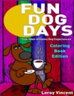 Fun Dog Days Coloring Book : True Tales of Funny Dog Experiences - Book