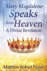 Mary Magdalene Speaks from Heaven : A Divine Revelation - Book