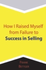 How I Raised Myself from Failure to Success in Selling - Book
