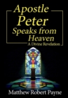 Apostle Peter Speaks from Heaven : A Divine Revelation - Book