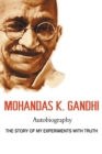 Mohandas K. Gandhi, Autobiography : The Story of My Experiments with Truth - Book