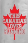 This Canadian Loves Running : 100 Pages 6 X 9 Journal Notebook - Book