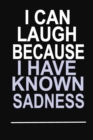I Can Laugh Because I have Known Sadness : 100 Pages 6 X 9 Wide Ruled Line Paper Motivational Quote Notebook Journal - Book