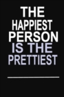 The Happiest Person is the Prettiest : 100 Pages 6 X 9 Wide Ruled Line Paper Motivational Quote Notebook Journal - Book