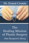 The Healing Mission of Plastic Surgery : One Surgeon's Story - Book