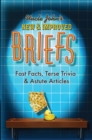 Uncle John's New & Improved Briefs : Fast Facts, Terse Trivia & Astute Articles - eBook
