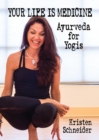 Your Life Is Medicine : Ayurveda for Yogis - Book