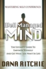 Well Managed Mind : The Ultimate Guide To Empower Yourself & Get What You Want In Life - Book