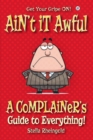Ain't it Awful : A Complainer's Guide to Everything - Book