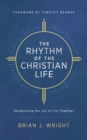 The Rhythm of the Christian Life : Recapturing the Joy of Life Together - eBook