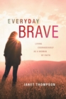 Everyday Brave : Living Courageously as a Woman of Faith - eBook