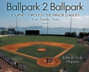 Ballpark 2 Ballpark : Volume 1: Journey Through the Minor Leagues: Fun, Family, Fans - Book
