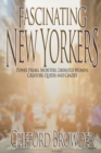 Fascinating New Yorkers : Power Freaks, Mobsters, Liberated Women, Creators, Queers and Crazies - Book