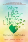 When the Heart Speaks, Listen : Discovering Inner Wisdom - Book