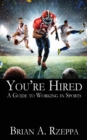 You're Hired : A Guide to Working in Sports - Book