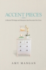 Accent Pieces : Collected Writings and Moments that Decorate Our Lives - Book
