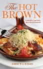 The Hot Brown : Louisville's Legendary Open-Faced Sandwich - eBook