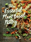 The Essential Plant-Based Pantry : Streamline Your Ingredients, Simplify Your Meals - eBook