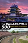 The Indianapolis 500 : Inside the Greatest Spectacle in Racing - eBook