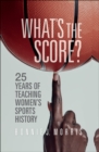 What's the Score? : 25 Years of Teaching Women's Sports History - eBook