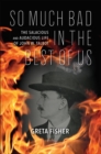 So Much Bad in the Best of Us : The Salacious and Audacious Life of John W. Talbot - eBook