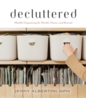 Decluttered : Mindful Organizing for Health, Home, and Beyond - Book